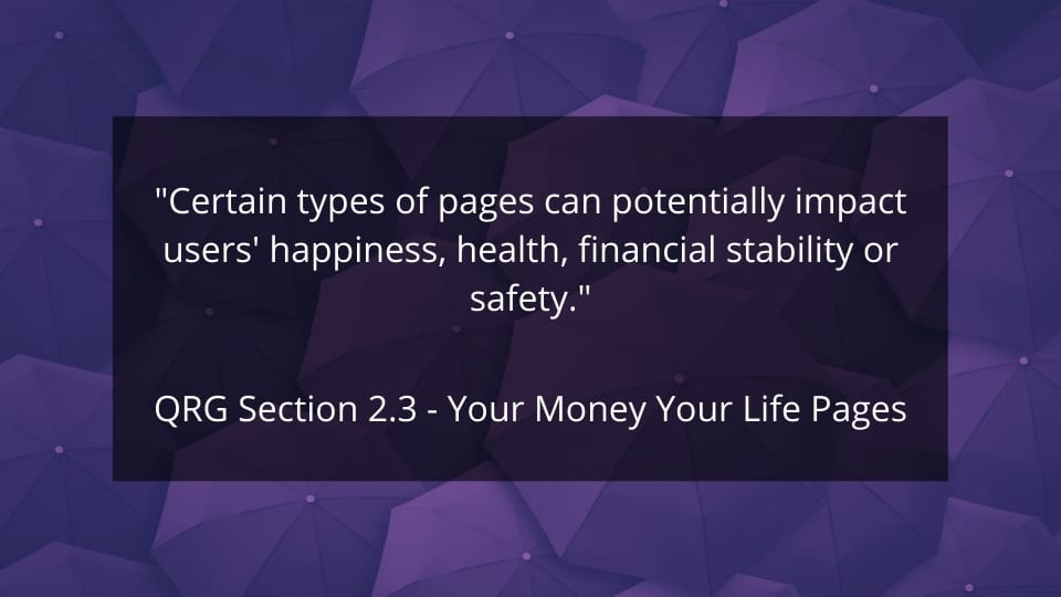 Certain types of pages can potentially impact user's happiness, health, financial stability or safety.
